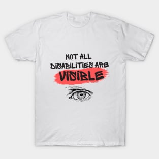Not all disabilities are visible T-Shirt